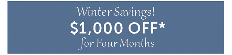 Winter Savings! #1,000 OFF* For Four Months