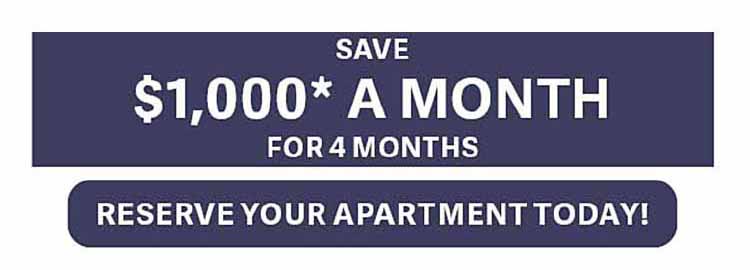 Save
$1,000 A MONTH*
for 4 months