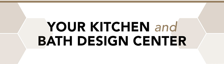 Your Kitchen and Bath Design Center