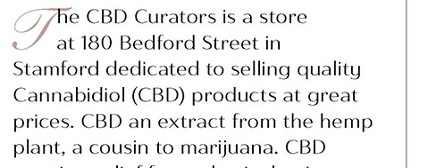 The CBD Curators is a store at 180 Bedford Street in Stamford dedicated to selling quality Cannabidiol (CBD) products at great prices.
